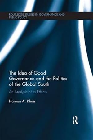 Bild des Verk�ufers f�r Idea of Good Governance and the Politics of the Global South : An Analysis of Its Effects zum Verkauf von GreatBookPrices