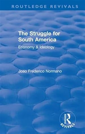 Imagen del vendedor de Struggle for South America 1931 : Economy & Ideology a la venta por GreatBookPrices