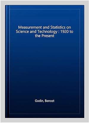 Bild des Verk�ufers f�r Measurement and Statistics on Science and Technology : 1920 to the Present zum Verkauf von GreatBookPrices