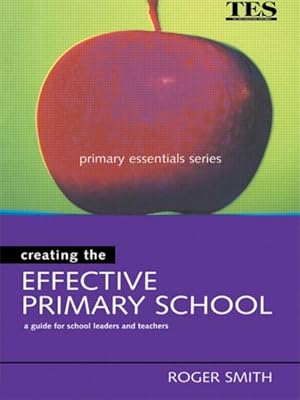 Immagine del venditore per Creating the Effective Primary School : A Guide for School Leaders and Teachers venduto da GreatBookPrices