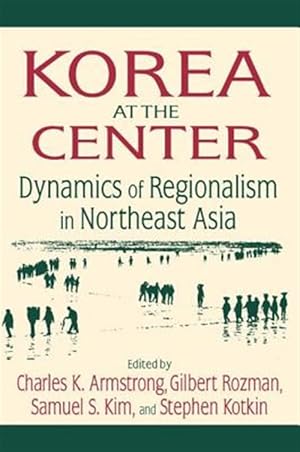 Immagine del venditore per Korea At The Center : Dynamics Of Regionalism In Northeast Asia venduto da GreatBookPrices
