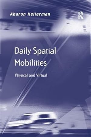 Imagen del vendedor de Daily Spatial Mobilities : Physical and Virtual a la venta por GreatBookPrices