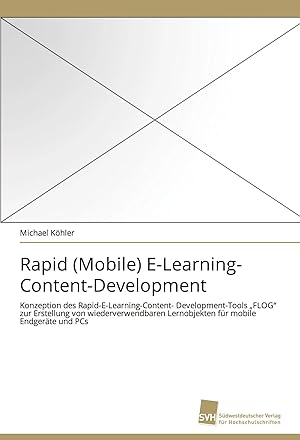 Seller image for Rapid (Mobile) E-Learning- Content-Development | Konzeption des Rapid-E-Learning-Content- Development-Tools "FLOG" zur Erstellung von wiederverwendbaren Lernobjekten f�r mobile Endger�te und PCs for sale by preigu