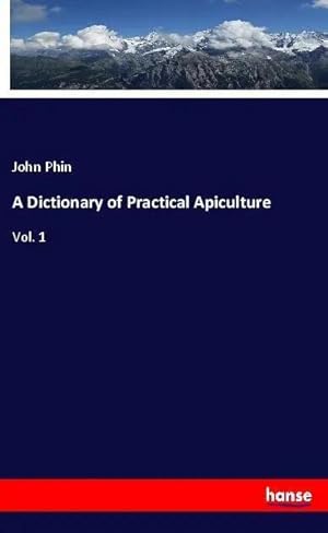 Bild des Verkufers fr A Dictionary of Practical Apiculture | Vol. 1 zum Verkauf von preigu
