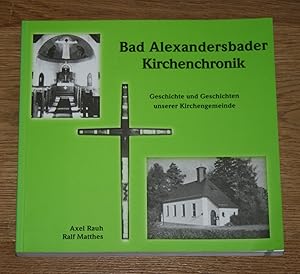 Imagen del vendedor de Bad Alexandersbader Kirchenchronik. Geschichte und Geschichten unserer Kirchengemeinde. a la venta por Antiquariat Gallenberger