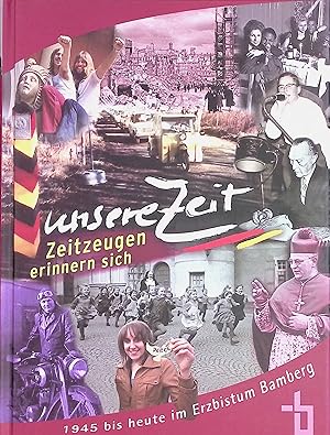 Immagine del venditore per Unsere Zeit : Zeitzeugen erinnern sich ; 1945 bis heute im Erzbistum Bamberg. venduto da books4less (Versandantiquariat Petra Gros GmbH & Co. KG)