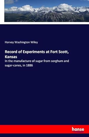 Seller image for Record of Experiments at Fort Scott, Kansas : In the manufacture of sugar from sorghum and sugar-canes, in 1886 for sale by AHA-BUCH GmbH