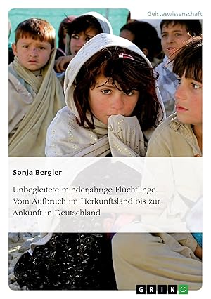 Bild des Verk�ufers f�r Unbegleitete minderj�hrige Fl�chtlinge. Vom Aufbruch im Herkunftsland bis zur Ankunft in Deutschland zum Verkauf von preigu