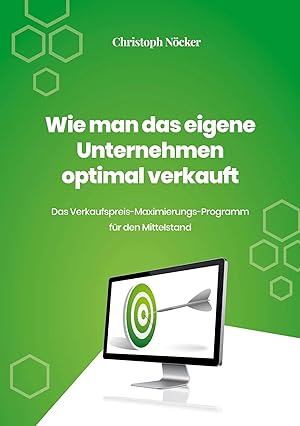 Imagen del vendedor de Wie man das eigene Unternehmen optimal verkauft | Das Verkaufspreis-Maximierungs-Programm f�r den Mittelstand a la venta por preigu