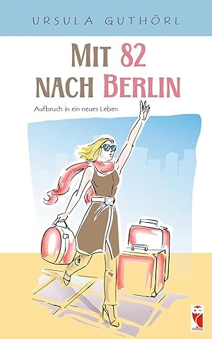 Bild des Verk�ufers f�r Mit 82 nach Berlin | Aufbruch in ein neues Leben. Erinnerungen und Erfahrungen zum Verkauf von preigu