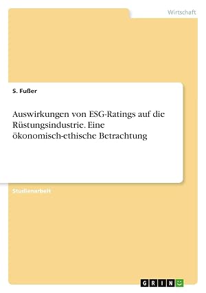 Immagine del venditore per Auswirkungen von ESG-Ratings auf die R�stungsindustrie. Eine �konomisch-ethische Betrachtung venduto da preigu