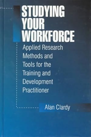Immagine del venditore per Studying Your Workforce : Applied Research Methods and Tools for the Training and Development Practitioner venduto da GreatBookPricesUK