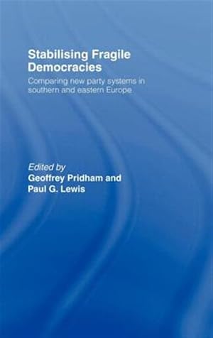Imagen del vendedor de Stabilising Fragile Democracies : Comparing New Party Systems in Southern and Eastern Europe a la venta por GreatBookPricesUK