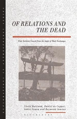 Bild des Verk�ufers f�r Of Relations and the Dead : Four Societies Viewed from the Angle of Their Exchanges zum Verkauf von GreatBookPricesUK