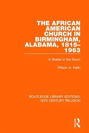 Imagen del vendedor de African American Church in Birmingham, Alabama, 1815-1963 : A Shelter in the Storm a la venta por GreatBookPricesUK