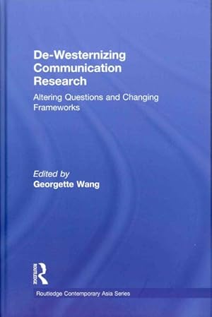 Imagen del vendedor de De-Westernizing Communication Research : Altering Questions and Changing Frameworks a la venta por GreatBookPricesUK