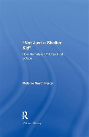 Immagine del venditore per Not Just a Shelter Kid : How Homeless Children Find Solace venduto da GreatBookPricesUK
