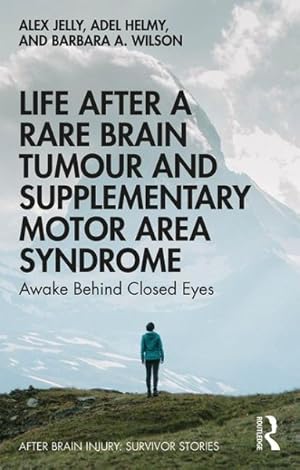 Immagine del venditore per Life After a Rare Brain Tumour and Supplementary Motor Area Syndrome : Awake Behind Closed Eyes venduto da GreatBookPricesUK