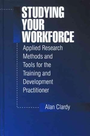 Immagine del venditore per Studying Your Workforce : Applied Research Methods and Tools for the Training and Development Practitioner venduto da GreatBookPricesUK