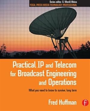 Bild des Verk�ufers f�r Practical Ip and Telecom for Broadcast Engineering and Operations : What You Need to Know to Survive, Long Term zum Verkauf von GreatBookPricesUK