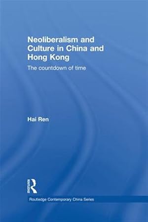 Imagen del vendedor de Neoliberalism and Culture in China and Hong Kong : The Countdown of Time a la venta por GreatBookPricesUK