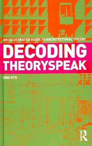 Bild des Verk�ufers f�r Decoding Theoryspeak : An Illustrated Guide to Architectural Theory zum Verkauf von GreatBookPricesUK