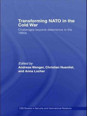Bild des Verk�ufers f�r Transforming NATO in the Cold War : Challenges Beyond Deterrence in the 1960s zum Verkauf von GreatBookPricesUK