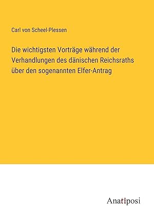 Seller image for Die wichtigsten Vortr�ge w�hrend der Verhandlungen des d�nischen Reichsraths �ber den sogenannten Elfer-Antrag for sale by preigu