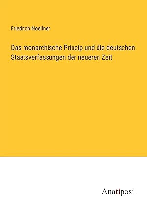 Immagine del venditore per Das monarchische Princip und die deutschen Staatsverfassungen der neueren Zeit venduto da preigu