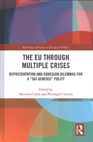 Bild des Verkufers fr Eu Through Multiple Crises : Representation and Cohesion Dilemmas for a Sui Generis Polity zum Verkauf von GreatBookPricesUK