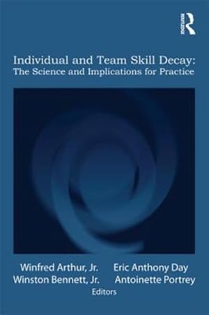 Imagen del vendedor de Individual and Team Skill Decay : The Science and Implications for Practice a la venta por GreatBookPricesUK