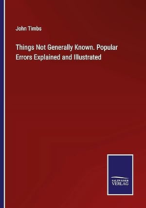 Bild des Verk�ufers f�r Things Not Generally Known. Popular Errors Explained and Illustrated zum Verkauf von preigu