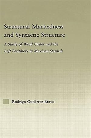 Imagen del vendedor de Structural Markedness And Syntactic Structure : A Study of Word Order And the Left Periphery in Mexican Spanish a la venta por GreatBookPricesUK