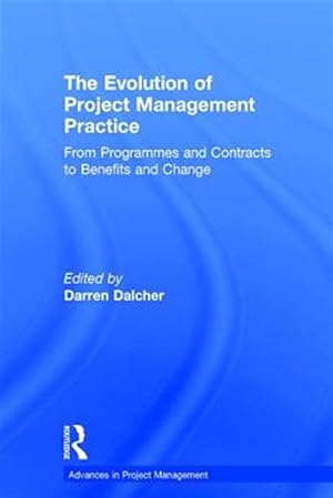 Image du vendeur pour Evolution of Project Management Practice : From Programmes and Contracts to Benefits and Change mis en vente par GreatBookPricesUK