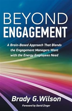Immagine del venditore per Beyond Engagement: A Brain-Based Approach That Blends the Engagement Managers Want with the Energy Employees Need venduto da GreatBookPrices