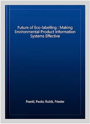 Imagen del vendedor de Future of Eco-labelling : Making Environmental Product Information Systems Effective a la venta por GreatBookPricesUK