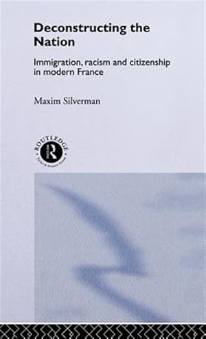Imagen del vendedor de Deconstructing the Nation : Immigration, Racism, and Citizenship in Modern France a la venta por GreatBookPricesUK