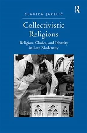 Immagine del venditore per Collectivistic Religions : Religion, Choice, and Identity in Late Modernity venduto da GreatBookPricesUK
