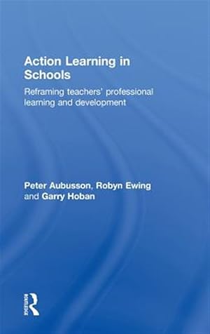 Seller image for Action Learning in Schools : Reframing Teachers' Professional Learning and Development for sale by GreatBookPricesUK