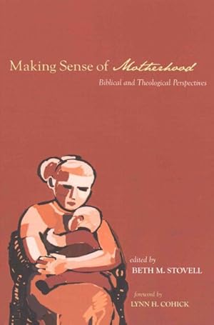 Bild des Verk�ufers f�r Making Sense of Motherhood : Biblical and Theological Perspectives zum Verkauf von GreatBookPrices