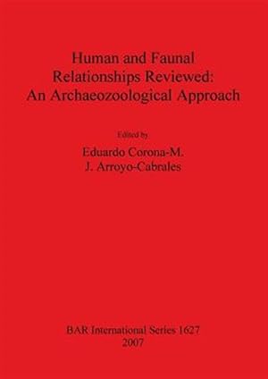 Immagine del venditore per Human and Faunal Relationships Reviewed : An Archaeozoological Approach venduto da GreatBookPrices