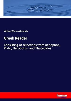 Bild des Verk�ufers f�r Greek Reader | Consisting of selections from Xenophon, Plato, Herodotus, and Thucydides zum Verkauf von preigu