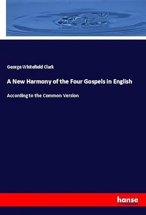 Seller image for A New Harmony of the Four Gospels in English | According to the Common Version for sale by preigu