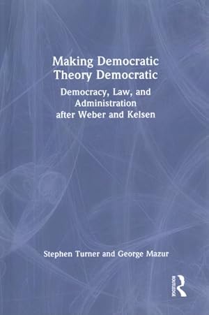 Immagine del venditore per Making Democratic Theory Democratic : Democracy, Law, and Administration After Weber and Kelsen venduto da GreatBookPricesUK