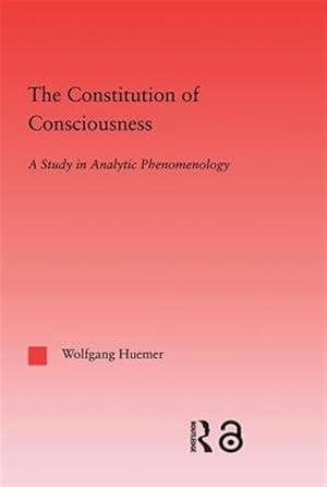 Bild des Verk�ufers f�r Constitution of Consciousness : A Study in Analytic Phenomenology zum Verkauf von GreatBookPricesUK