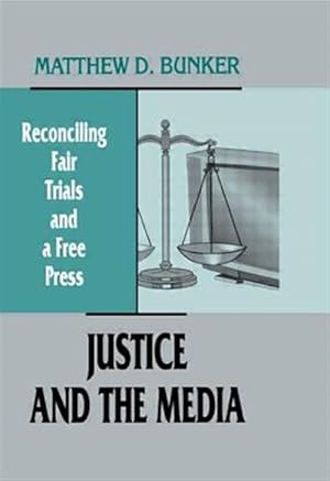 Imagen del vendedor de Justice and the Media : Reconciling Fair Trials and a Free Press a la venta por GreatBookPricesUK