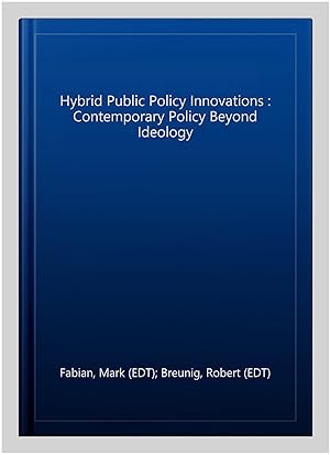 Imagen del vendedor de Hybrid Public Policy Innovations : Contemporary Policy Beyond Ideology a la venta por GreatBookPricesUK