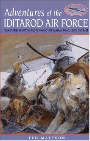Seller image for Adventures of the Iditarod Air Force: True Stories About the Pilots Who Fly for Alaska's Famous Sled Dog Race for sale by Goodwill