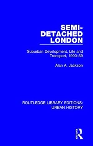 Seller image for Semi-detached London : Suburban Development, Life and Transport, 1900-39 for sale by GreatBookPricesUK