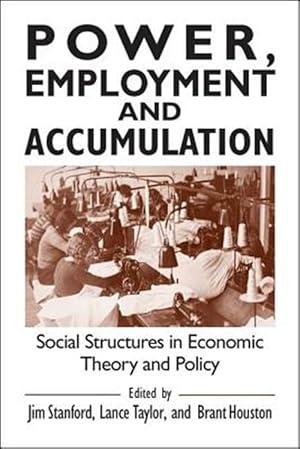 Seller image for Power, Employment, and Accumulation : Social Structures in Economic Theory and Practice for sale by GreatBookPricesUK
